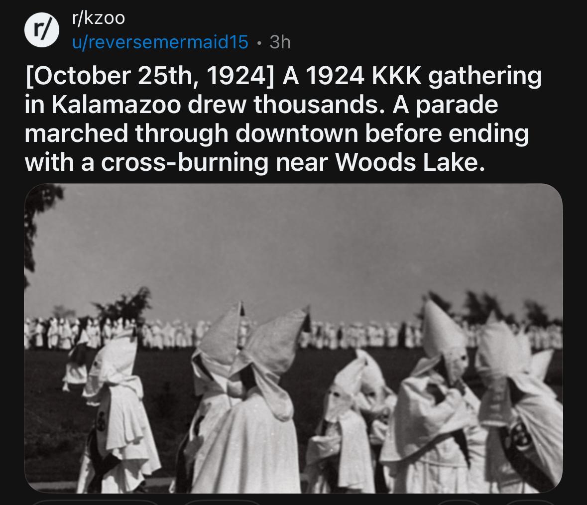 [October 25th, 1924] A 1924 KKK gathering in Kalamazoo drew thousands. A parade marched through downtown before ending with a cross-burning near Woods Lake.